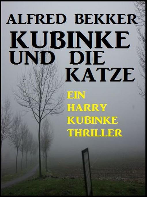 Title details for Ein Harry Kubinke Thriller by Alfred Bekker - Available